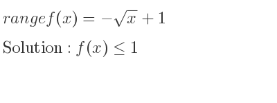 The range of f(x)=-sqrt(x)+1 is f(x)<= 1